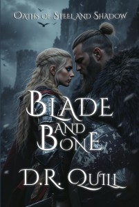 Blade and Bone: Oath of Steel and Shadow — Oaths of Steel and Shadow Book 1 — D.R. Quill