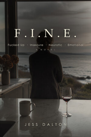 F.I.N.E.: Fucked Up · Insecure · Neurotic · Emotional
